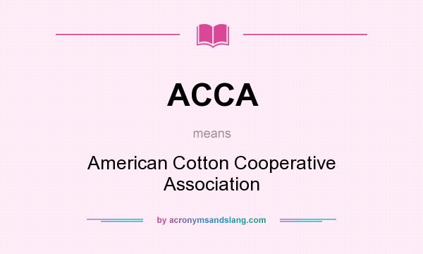 What does ACCA mean? It stands for American Cotton Cooperative Association