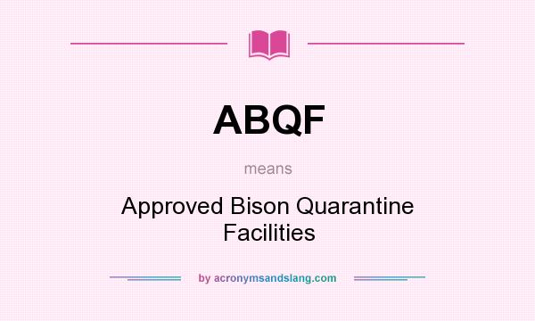 What does ABQF mean? It stands for Approved Bison Quarantine Facilities