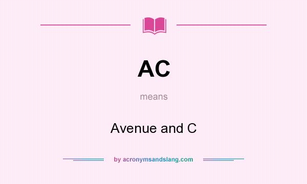 What does AC mean? It stands for Avenue and C