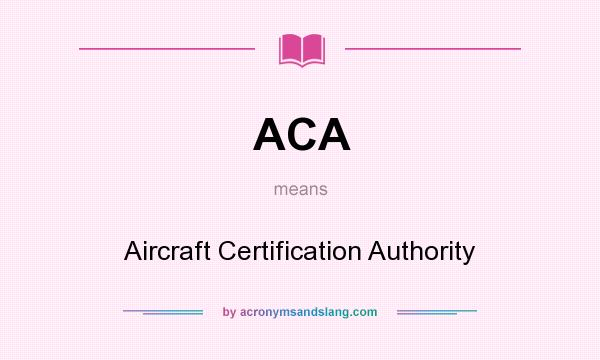 What does ACA mean? It stands for Aircraft Certification Authority