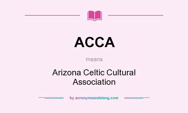 What does ACCA mean? It stands for Arizona Celtic Cultural Association