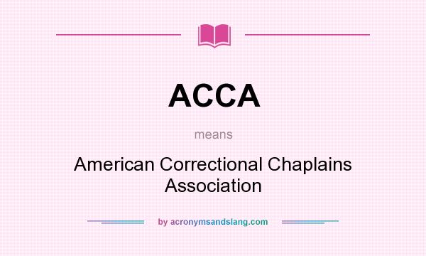 What does ACCA mean? It stands for American Correctional Chaplains Association