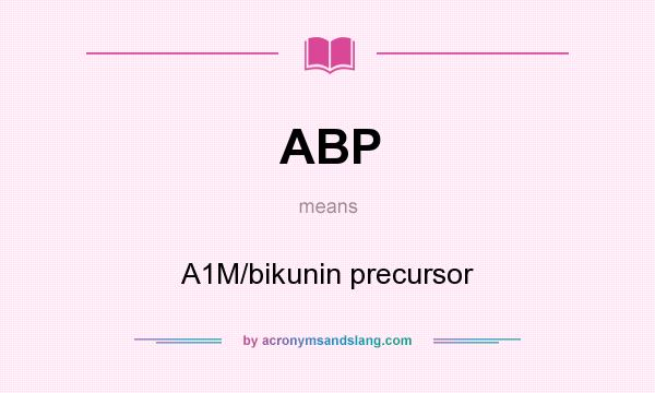 What does ABP mean? It stands for A1M/bikunin precursor