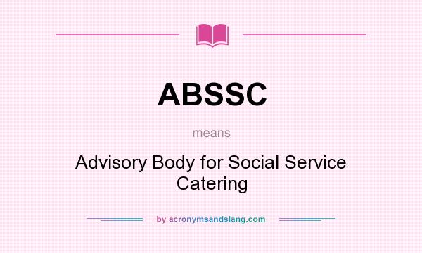 What does ABSSC mean? It stands for Advisory Body for Social Service Catering