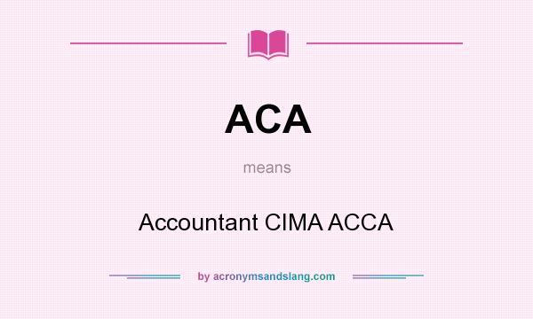 What does ACA mean? It stands for Accountant CIMA ACCA
