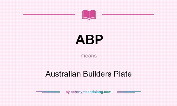 What does ABP mean? It stands for Australian Builders Plate