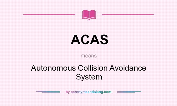 What does ACAS mean? It stands for Autonomous Collision Avoidance System