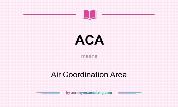 What does ACA mean? It stands for Air Coordination Area