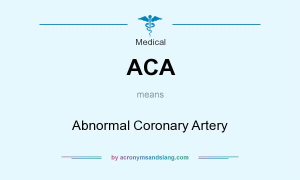 What does ACA mean? It stands for Abnormal Coronary Artery