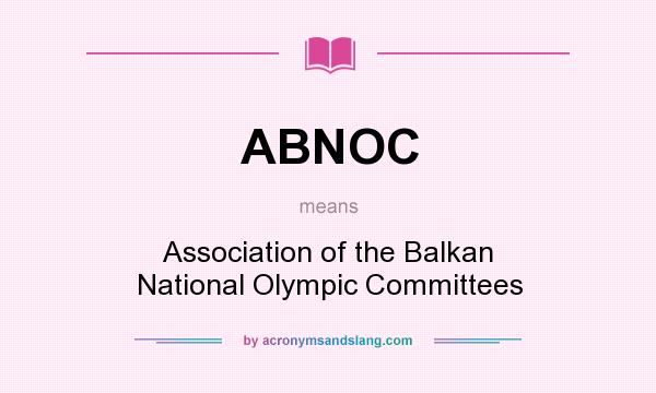 What does ABNOC mean? It stands for Association of the Balkan National Olympic Committees