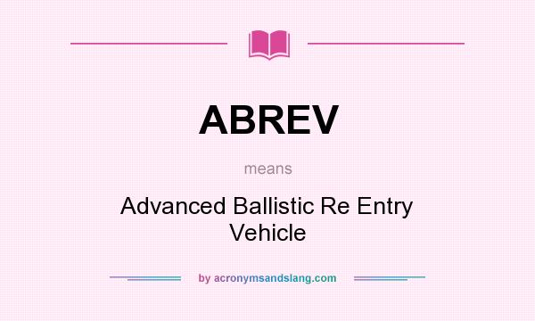What does ABREV mean? It stands for Advanced Ballistic Re Entry Vehicle