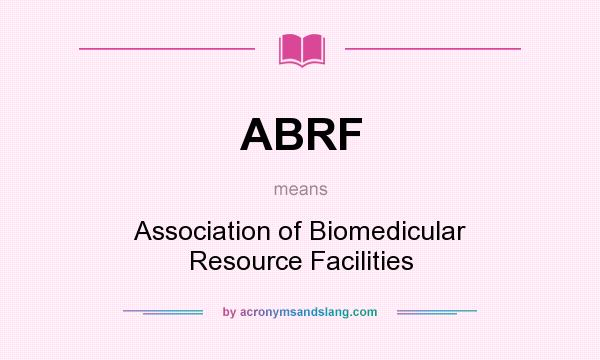 What does ABRF mean? It stands for Association of Biomedicular Resource Facilities