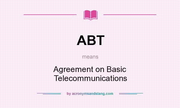 What does ABT mean? It stands for Agreement on Basic Telecommunications