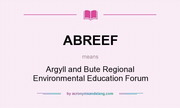 What does ABREEF mean? It stands for Argyll and Bute Regional Environmental Education Forum