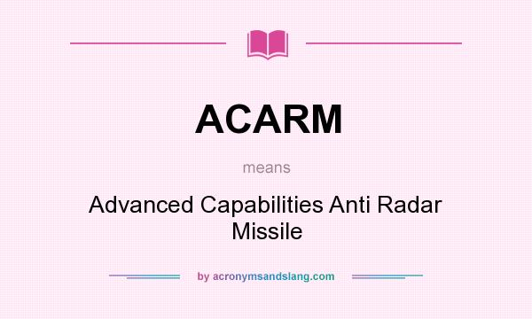 What does ACARM mean? It stands for Advanced Capabilities Anti Radar Missile