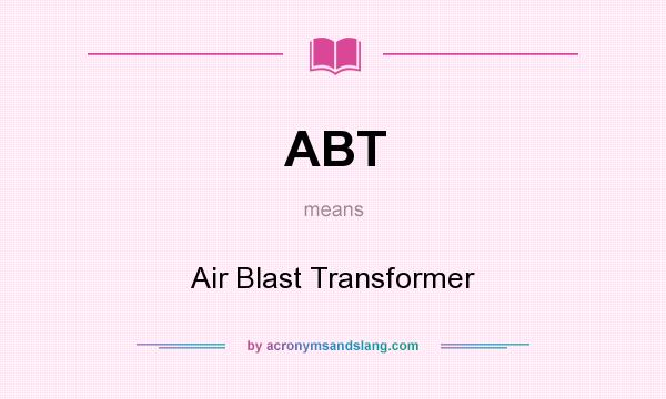 What does ABT mean? It stands for Air Blast Transformer