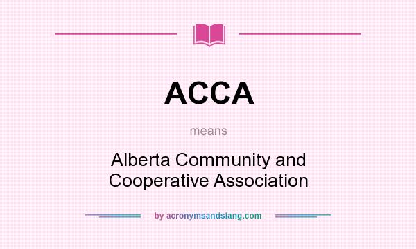 What does ACCA mean? It stands for Alberta Community and Cooperative Association