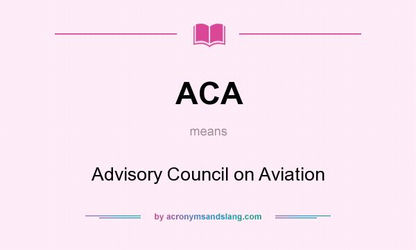 What does ACA mean? It stands for Advisory Council on Aviation
