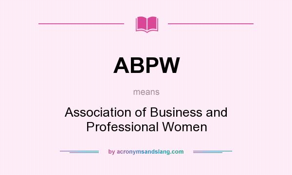 What does ABPW mean? It stands for Association of Business and Professional Women