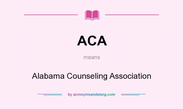 What does ACA mean? It stands for Alabama Counseling Association