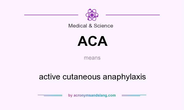 What does ACA mean? It stands for active cutaneous anaphylaxis
