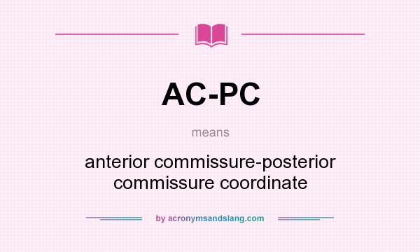 What does AC-PC mean? It stands for anterior commissure-posterior commissure coordinate