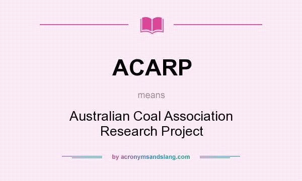 What does ACARP mean? It stands for Australian Coal Association Research Project