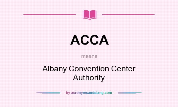What does ACCA mean? It stands for Albany Convention Center Authority