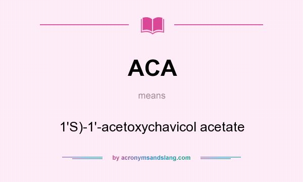 What does ACA mean? It stands for 1`S)-1`-acetoxychavicol acetate