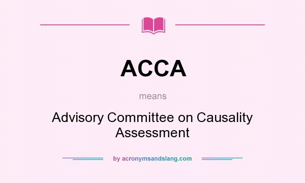 What does ACCA mean? It stands for Advisory Committee on Causality Assessment
