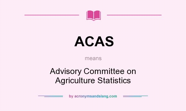 What does ACAS mean? It stands for Advisory Committee on Agriculture Statistics