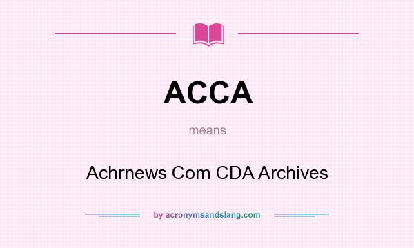 What does ACCA mean? It stands for Achrnews Com CDA Archives