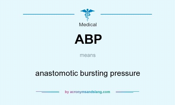 What does ABP mean? It stands for anastomotic bursting pressure