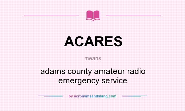 What does ACARES mean? It stands for adams county amateur radio emergency service