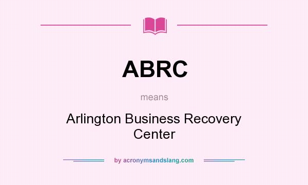 What does ABRC mean? It stands for Arlington Business Recovery Center