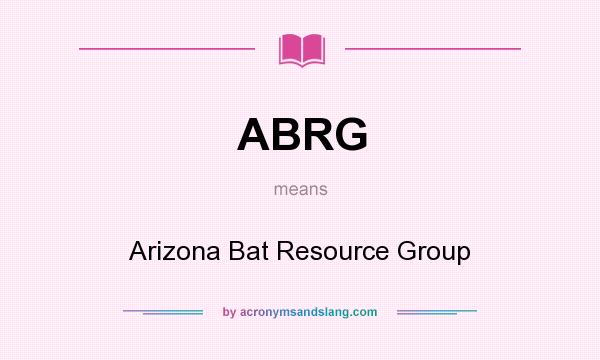 What does ABRG mean? It stands for Arizona Bat Resource Group