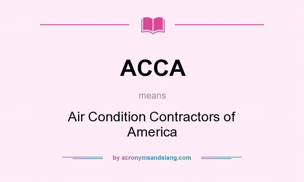 What does ACCA mean? It stands for Air Condition Contractors of America