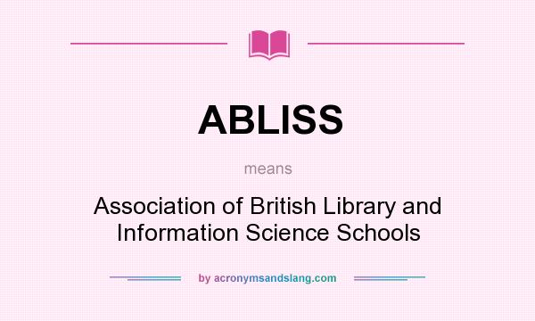 What does ABLISS mean? It stands for Association of British Library and Information Science Schools