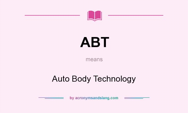 What does ABT mean? It stands for Auto Body Technology