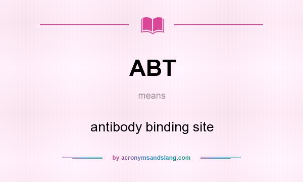 What does ABT mean? It stands for antibody binding site