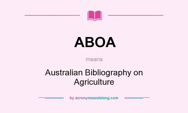 What does ABOA mean? It stands for Australian Bibliography on Agriculture