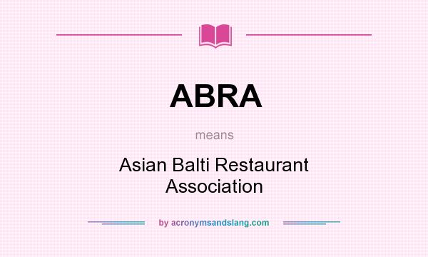 What does ABRA mean? It stands for Asian Balti Restaurant Association