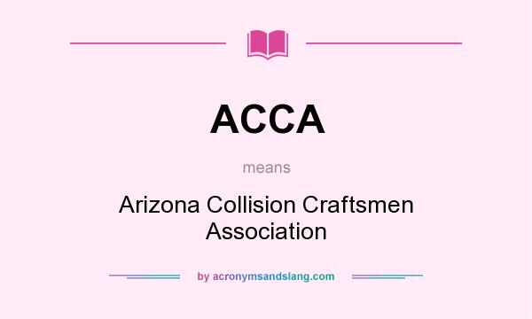 What does ACCA mean? It stands for Arizona Collision Craftsmen Association
