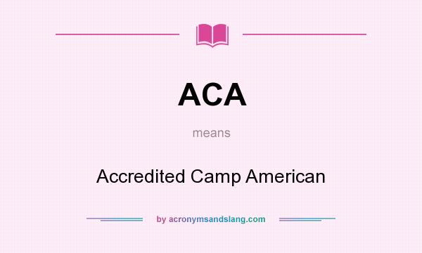 What does ACA mean? It stands for Accredited Camp American