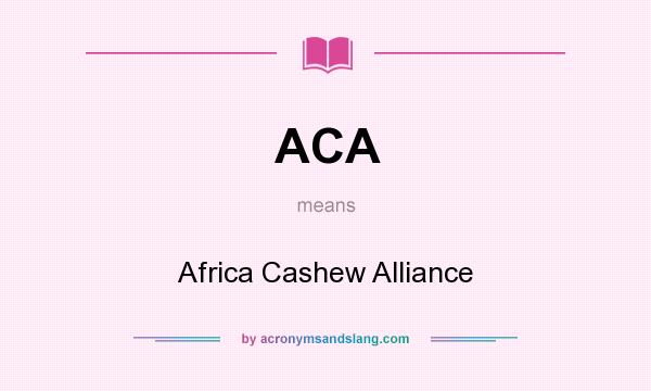 What does ACA mean? It stands for Africa Cashew Alliance