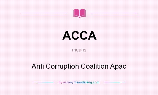 What does ACCA mean? It stands for Anti Corruption Coalition Apac