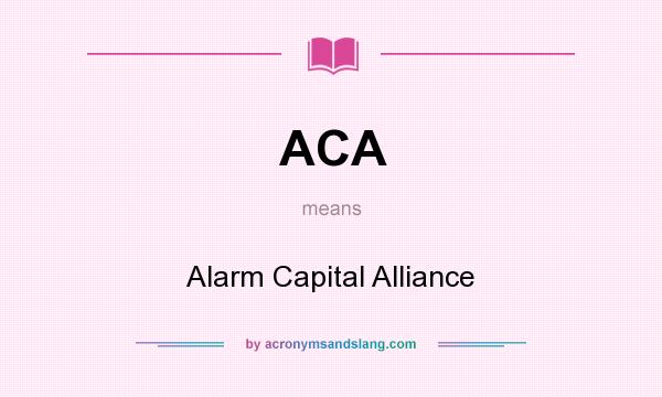 What does ACA mean? It stands for Alarm Capital Alliance