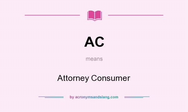 What does AC mean? It stands for Attorney Consumer