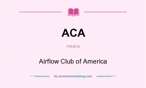 What does ACA mean? It stands for Airflow Club of America
