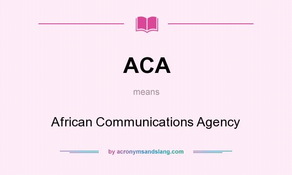 What does ACA mean? It stands for African Communications Agency